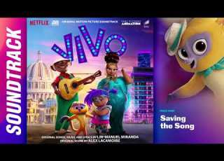 Saving The Song Vivo Soundtrack By Alex Lacamoire Lin Manuel Miranda