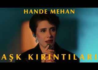  Hande Mehan Aşk Kırıntıları Official Video