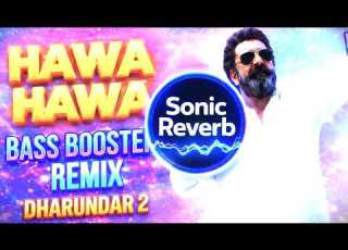 Hawa Hawa Remix Bass Boosted Sonic Reverb Dhurandhar 2 Song
