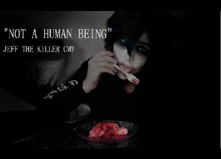 JEFF THE KILLER CMV Not A Human Being