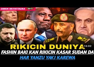 FASHIN BAKI KAN RIKICIN KASAR SUDAN DA HAR YANZU YAƘI KAREWA