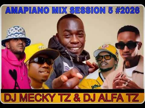 AMAPIANO MIX 2026 SESSION 5 BY DJ MECKY TZ DJ ALFA TZ DIAMOND SCOTT MAPHUMA MARIOO CHINO KIDD