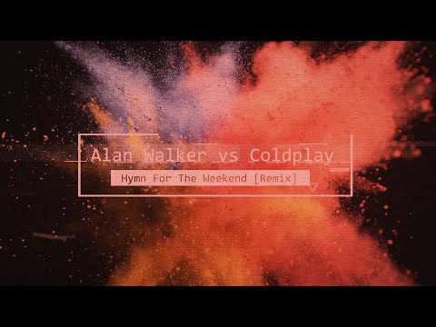 Alan Walker Vs Coldplay Hymn For The Weekend Remix Alan Walker Vs Coldplay Hymn For The Weekend Remix