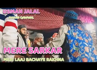  MERE SARKAR MERI LAAJ BACHAYE RAKHNA USMAN JALAL HASAN QAWWAL