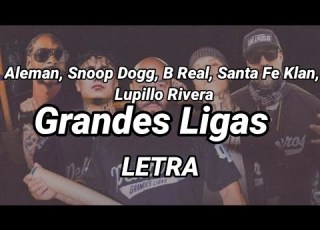  Grandes Ligas Aleman Ft Snoop Dogg B Real Santa Fe Klan Lupillo Rivera Adelanto Letra