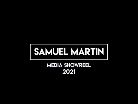Samuel Martin Media Showreel 2021