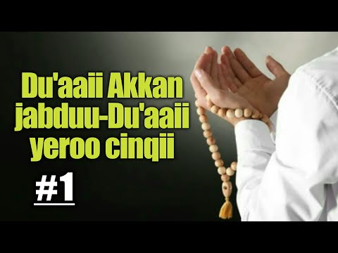 1 Du Aaii Akkan Jabduu Du Aaii Yeroo Cinqii Rakkoo Best Dua