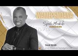 WAMEPENDANA BY SIFAELI MWABUKA