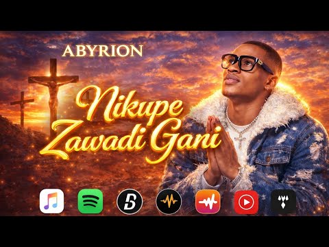 ABYRION Nikupe Zawadi Gani Official Audio Gospel Music 2026 ABYRION Nikupe Zawadi Gani Official Audio Gospel Music 2026