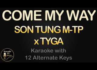  SON TUNG M TP X TYGA COME MY WAY Karaoke Instrumental Lower Higher Female Original Key