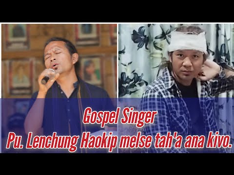 Kuki Gospel Singer Pu Lenchung Haokip Sepai Hon Hetkhel Jeh In Ana Vokhao Vin Ahi Pohnat Aum Lheh E