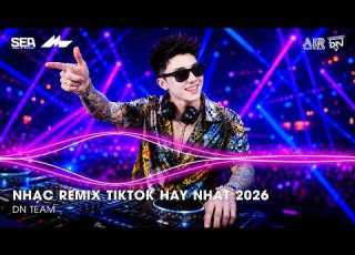  NHẠC REMIX TIKTOK HAY NHẤT 2026 BXH NHẠC TRẺ REMIX HOT TREND 2026 NHẠC TREND TIKTOK REMIX 2026