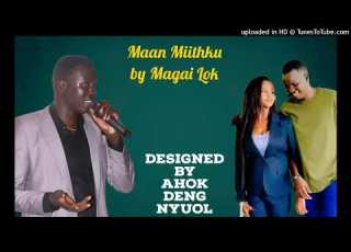  Maan Miithku By Magai Lok Ahok Deng Nyuol