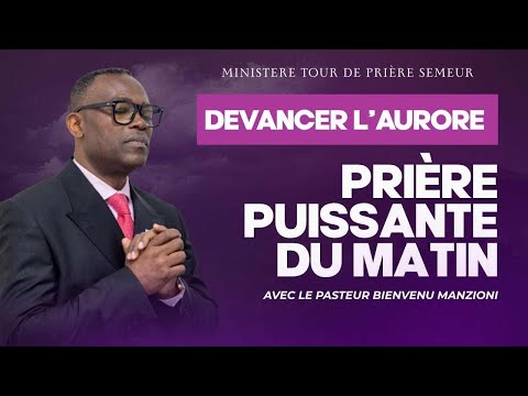DEVANCER L AURORE PRIÈRE SEIGNEUR TON RÈGNE DANS MA FAMILLE PASTEUR BIENVENU MANZIONI