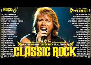  Top 100 Classic Rock Songs 70s 80s 90s Bon Jovi Queen Guns N Roses Metallica ACDC Aerosmith