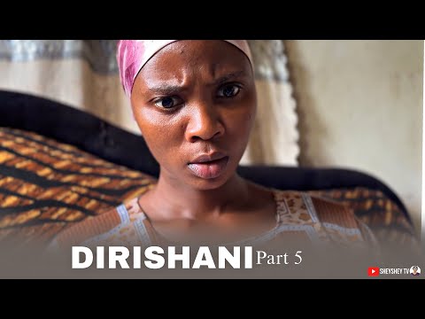 DIRISHANI Part 5