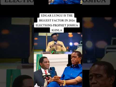 Edgar Lungu Is The Biggest Factor In 2026 Elections Prophecy By Joshua Iginla For Zambia