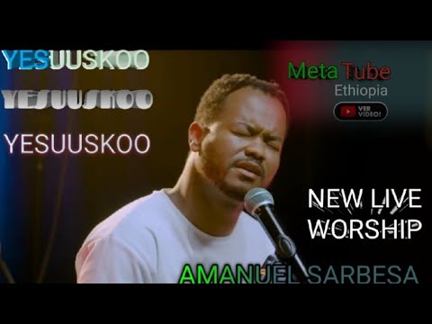 AMANUEL SARBESA YESUSKOO New Live Worship