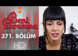 Beni Bırakma 371 Bölüm