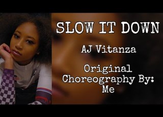 SLOW IT DOWN AJ VITANZA ORIGINAL CHOREOGRAPHY BY ME