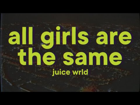 Juice WRLD All Girls Are The Same Lyrics