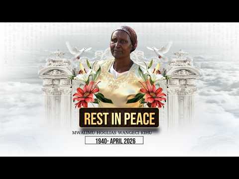CELEBRATING THE LIFE OF MWALIMU HOGLIAS WANGECI KIHU 1940 2026