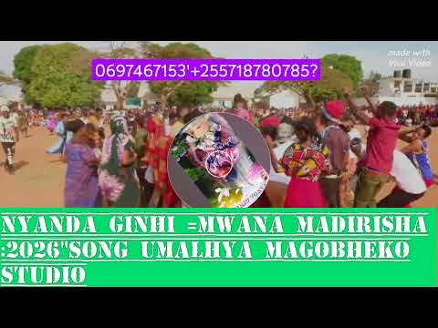 NYANDA GINHI MWANA MADIRISHA 2026 SONG UMALHYA MAGOBHEKO 255697467153 NYANDA GINHI MWANA MADIRISHA 2026 SONG UMALHYA MAGOBHEKO 255697467153