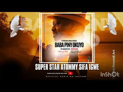 Baba Piny Okuyo Superstar Atommy Sifa Igwee