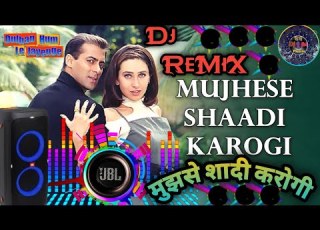 Mujhse Shaadi Karogi Dj Song Trending Mix म झस श द कर ग