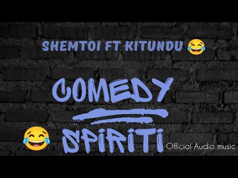 SHEMTOI Ft KITUNDU Comedy Spiriti Audio Music