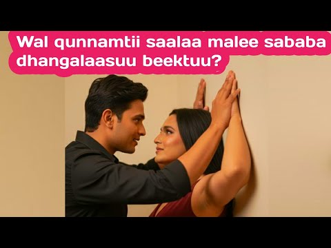Wal Qunnamtii Saalaa Malee Sababa Dhangalaasuu Beektuu Wal Qunnamtii Saalaa Malee Sababa Dhangalaasuu Beektuu