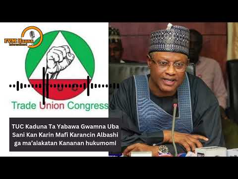 TUC Kaduna Ta Yabawa Gwamna Uba Sani Kan Ƙarin Mafi Ƙarancin Albashi Ga Ma Aiakatan Kananan Hukumomi TUC Kaduna Ta Yabawa Gwamna Uba Sani Kan Ƙarin Mafi Ƙarancin Albashi Ga Ma Aiakatan Kananan Hukumomi