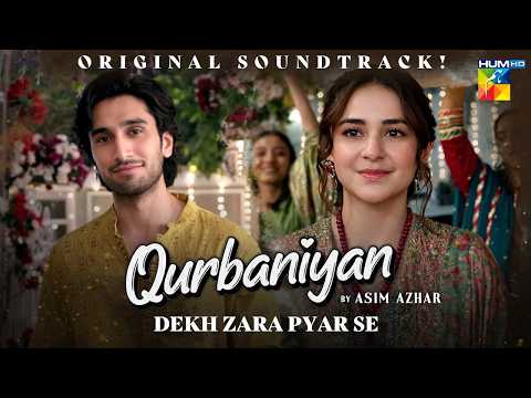 Qurbaniyan OST Dekh Zara Pyar Se Singer Asim Azhar Ft Yumna Zaidi Hamza Sohail HUM TV