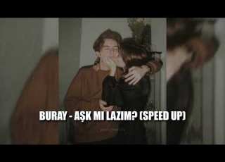 Buray Aşk Mı Lazım Speed Up