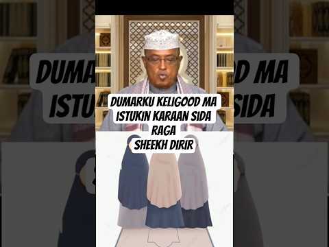 DUMARKU KELIGOOD MA ISTUKIN KARAAN SIDA RAGA SHEEKH DIRIR