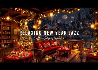 Jazz Relaxing Music For New Year 2026 Winter Coffee Shop Ambience Warm Jazz Instrumental Music