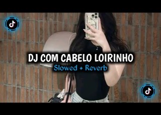 Dj Com Cabelo Loirinho Style Kondang Slowed Reverb