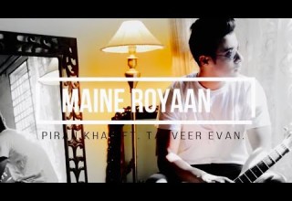 Maine Royaan Official Music Video Tanveer Evan