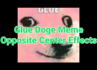  Glue Doge Meme Opposite Center Effects