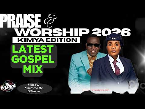 LATEST GOSPEL MIX KIMYA EDITION DJ WERRA FT GUARDIAN ANGEL ROSE MUHANDO OBBY ALPHA MOJI