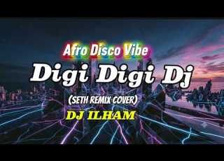  Digi Digi Dj DJ ILHAM Full Bass Seth Remix Cover Edition Afro Disco Vibe Lyrics