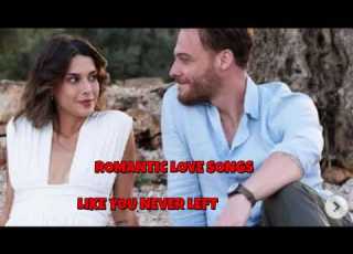  ROMANTIC LOVE SONGS LIKE YOU NEVER LEFT TRADUÇÃO
