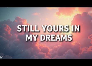  Still Yours In My Dreams Emotional Heartbreak Song Romantic Ballad SoongMood