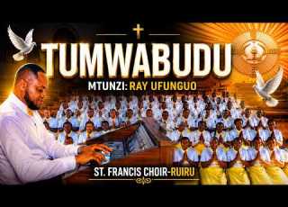 TUMWABUDU Ray Ufunguo II ST FRANCIS OF ASSISI CHOIR RUIRU