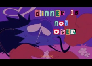 DINNER IS NOT OVER ANIMATION MEME