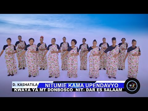NITUMIE KAMA UPENDAVYO D KASHATILA MT DON BOSCO NIT