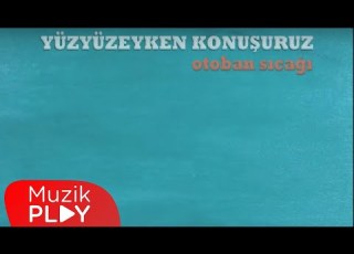 Yüzyüzeyken Konuşuruz Gece Beşten Sonra Evden Çıkan Kimse Official Audio