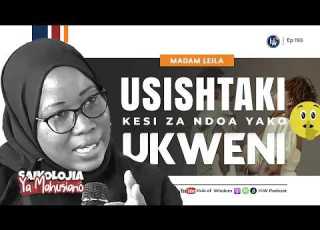 UKIPELEKA KESI YA NDOA UKWENI USISEME HAYA Madam Leila Atoa Onyo Muhimu