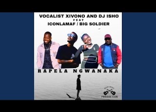 Rapela Ngwanaka Feat Dj Isho Xivono Vocalist Icon Lamaf Bigsoldier