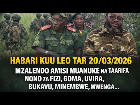 HABARI KUU ZA LEO LE 20 03 26 NA WENU AMISI MUANUKE FIZI UVIRA BUKAVU GOMA MINEMBWE HABARI KUU ZA LEO LE 20 03 26 NA WENU AMISI MUANUKE FIZI UVIRA BUKAVU GOMA MINEMBWE